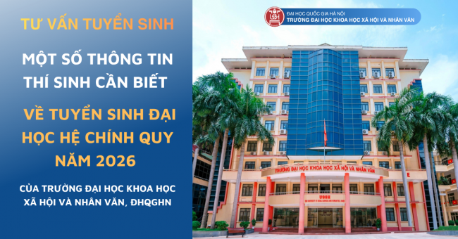 MỘT SỐ THÔNG TIN THÍ SINH CẦN BIẾT VỀ TUYỂN SINH ĐẠI HỌC CHÍNH QUY NĂM 2026 CỦA TRƯỜNG ĐHKHXH&NV