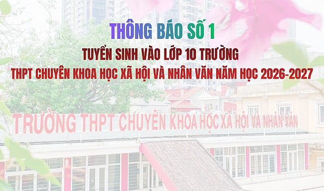 Thông báo số 1 về tuyển sinh vào lớp 10 THPT Chuyên Khoa học Xã hội và Nhân văn năm học 2026-2027